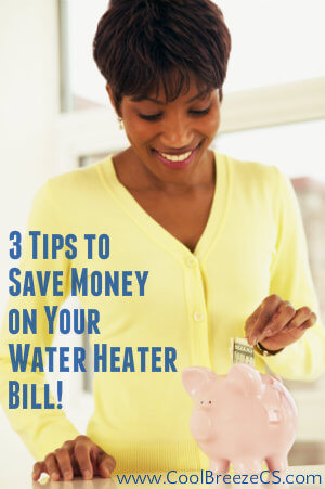 3 Tips To Save Money On Your Water Heater Bill-www.coolbreezecs.com